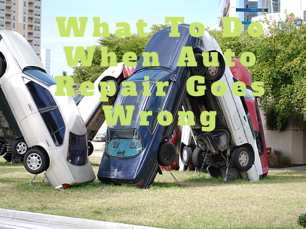 What To Do When Auto Repair Goes Wrong