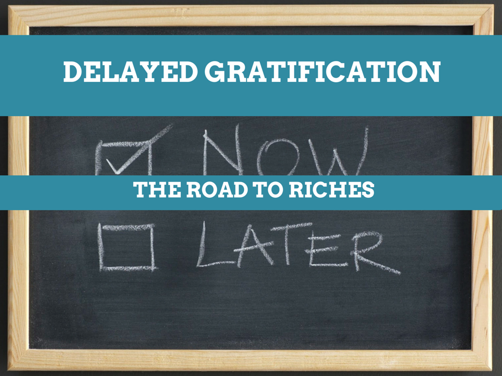 Delayed Gratification, the Road to Riches